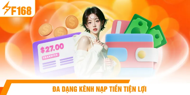 Đa dạng kênh nạp tiền tiện lợi