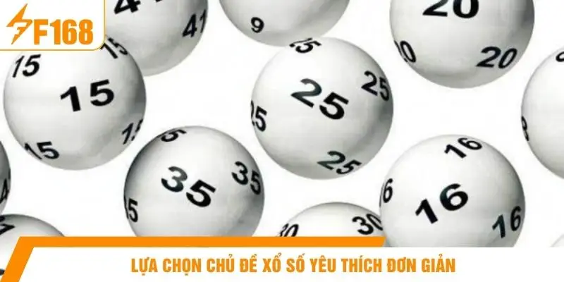 Lựa chọn chủ đề xổ số yêu thích đơn giản
